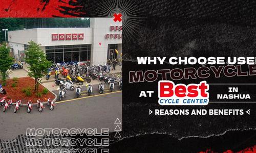 Why Choose Used Motorcycles at Best Cycle Center in Nashua? Reasons and Benefits