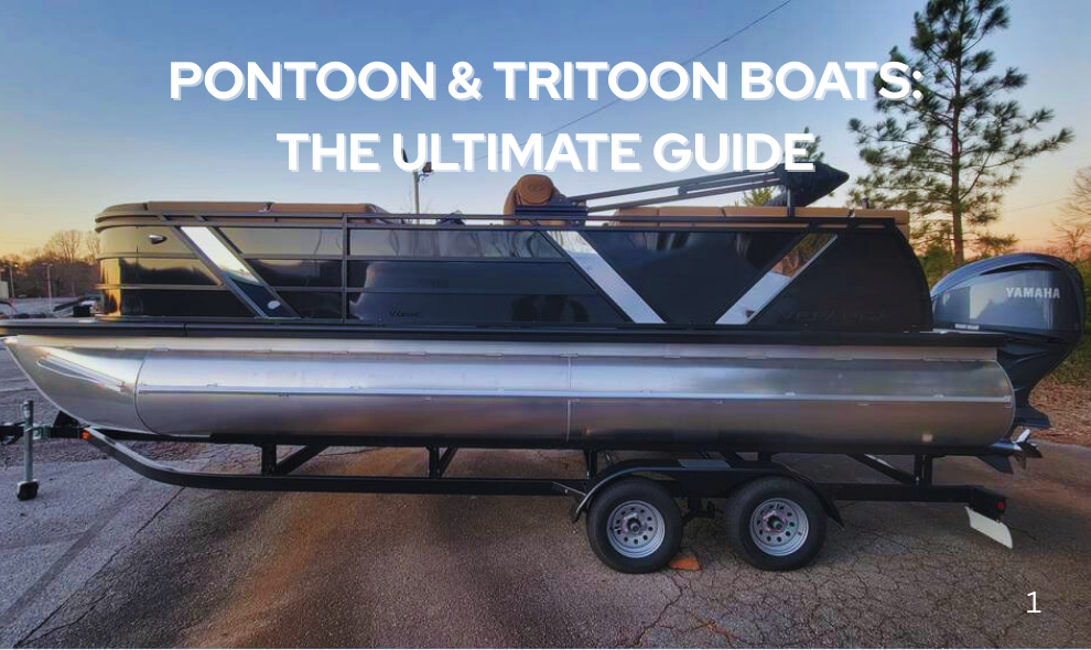 Pontoon and Tritoon Boats - The Ultimate Guide for Boaters