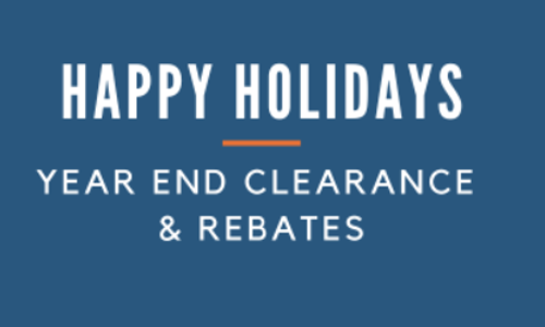 Happy Holidays - Year End Clearance & Rebates